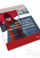 Okładka książki Jakość życia rodzin opiekujących się dorosłą osobą z niepełnosprawnością intelektualną Olga Komorowska, Arkadiusz Kozłowski