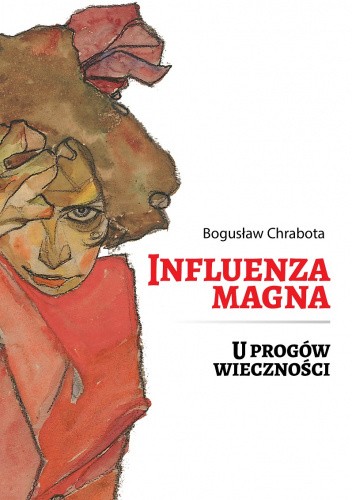 Okładka książki Influenza magna. U progów wieczności Bogusław Chrabota