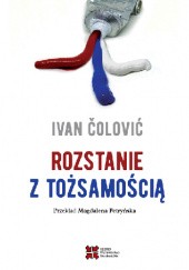 Okładka książki Rozstanie z tożsamością Ivan Čolović