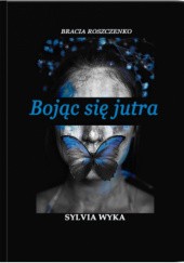 Okładka książki Bojąc się jutra Sylvia Wyka
