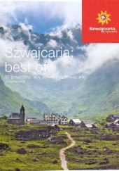 Okładka książki Szwajcaria: best of. 10 powodów, aby odwiedzić Szwajcarię praca zbiorowa