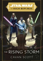 Okładka książki Star Wars: The High Republic: The Rising Storm Cavan Scott
