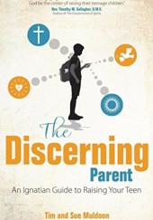 Okładka książki The Discerning Parent: An Ignatian Guide to Raising Your Teen Sue Muldoon, Tim Muldoon