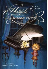 Okładka książki Matylda I Magiczna Ryba Beata Majchrzak