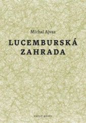 Okładka książki Lucemburská zahrada Michal Ajvaz