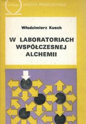 Okładka książki W laboratoriach współczesnej alchemii Włodzimierz Kusch