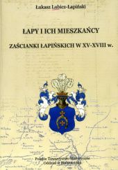Okładka książki Łapy i ich mieszkańcy. Zaścianki Łapińskich w XV-XVIII w. Łukasz Lubicz-Łapiński