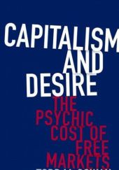 Okładka książki Capitalism and Desire: The Psychic Cost of Free Markets Todd McGowan