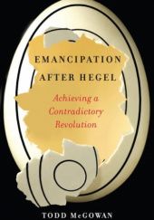 Okładka książki Emancipation After Hegel Achieving a Contradictory Revolution Todd McGowan