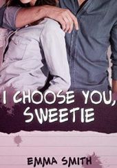 Okładka książki I choose you, Sweetie Emma Smith