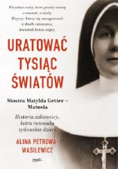 Okładka książki Uratować tysiąc światów Alina Petrowa-Wasilewicz