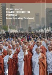 Okładka książki Kraj niespokojnego poranka. Pamięć i bunt w Korei Południowej Roman Husarski