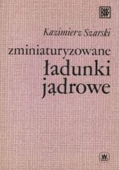 Okładka książki Zminiaturyzowane ładunki jądrowe Kazimierz Szarski