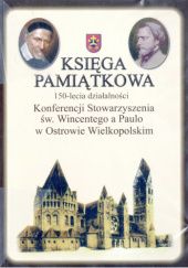 Księga pamiątkowa 150-lecia działalności Konferencji Stowarzyszenia św. Wincentego a Paulo w Ostrowie Wielkopolskim