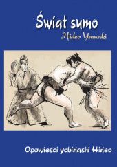 Okładka książki Świat Sumo - Opowieści yobidashi Hideo