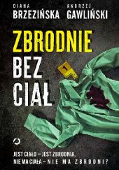 Okładka książki Zbrodnie bez ciał Diana Brzezińska, Andrzej Gawliński