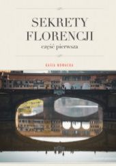 Okładka książki Sekrety Florencji. Część pierwsza Katarzyna Nowacka