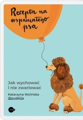 Okładka książki Recepta na wspaniałego psa Katarzyna Wolińska