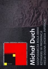 Okładka książki Gospodarcza rola armii rzymskiej w prowincji Mezja Dolna (Moesia Inferior) Michał Duch