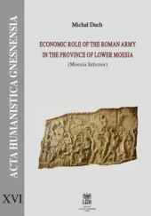 Okładka książki Economic Role of The Roman Army in Province of Lower Moesia (Moesia Inferior) Michał Duch