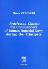 Okładka książki Praefectus Classis: the Commanders of Roman Imperial Navy During the Principate Marek Żyromski