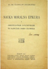 Okładka książki Nauka moralna Epikura a chrześcijańskie zapatrywanie na najwyższe dobro człowieka Stanisław Zegarliński