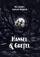 Okładka książki Hansel & Gretel Neil Gaiman, Lorenzo Mattotti
