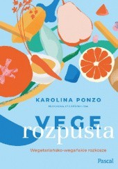 Okładka książki Vege rozpusta Karolina Ponzo