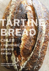 Okładka książki Tartine Bread. Chleb z najlepszej piekarni świata Chad Robertson