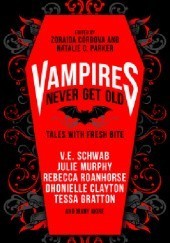 Okładka książki Vampires Never Get Old: Tales with Fresh Bite Zoraida Córdova, Natalie C. Parker