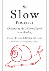 Okładka książki The Slow Professor: Challenging the Culture of Speed in the Academy Maggie Berg, Barbara K. Seeber