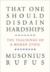 Okładka książki That One Should Disdain Hardships: The Teachings of a Roman Stoic Muzoniusz Rufus
