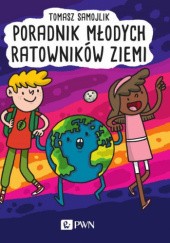 Okładka książki Poradnik młodych ratowników Ziemi Tomasz Samojlik