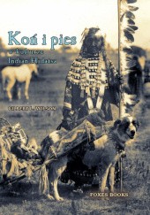 Okładka książki Koń i pies w kulturze Indian Hidatsa Gilbert Livingston Wilson