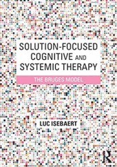 Okładka książki Solution-Focused Cognitive and Systemic Therapy: The Bruges Model Luc Isebaert
