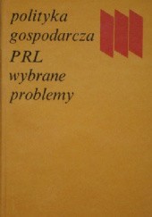 Okładka książki Polityka gospodarcza PRL. Wybrane problemy Janusz Jerzy Górski, Mieczysław Kabaj