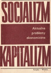 Socjalizm – kapitalizm. Aktualne problemy ekonomiczne
