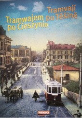 Okładka książki Tramwajem po Cieszynie Irena Cichá, Maciej Dembiniok