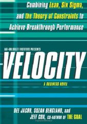Okładka książki Velocity: Combining Lean, Six Sigma and the Theory of Constraints to Achieve Breakthrough Performance - A Business Novel Suzan Bergland, Jeff Cox, Dee Jacob