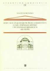 Okładka książki Ryby i ich znaczenie w życiu codziennym ludzi późnego antyku i wczesnego Bizancjum (III-VII w.) Maciej Kokoszko