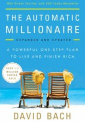 Okładka książki The Automatic Millionaire: A Powerful One-Step Plan to Live and Finish Rich David Bach
