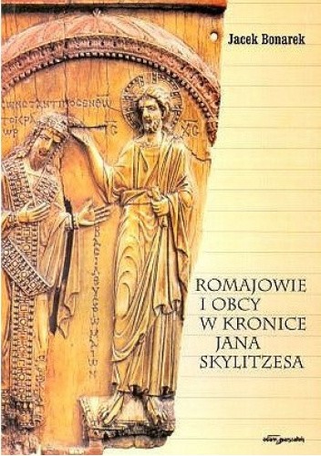Okładka książki Romajowie i obcy w kronice Jana Skylitzesa Jacek Bonarek