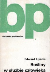 Okładka książki Rośliny w służbie człowieka Edward Hyams