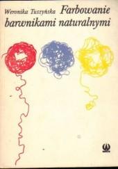 Okładka książki Farbowanie barwnikami naturalnymi Wera Tuszyńska
