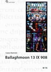 Okładka książki Ballaghmoon 13 IX 908 Cezary Namirski