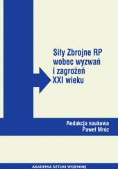Okładka książki Siły Zbrojne RP wobec wyzwań i zagrożeń XXI wieku Paweł Mróz