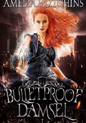 Okładka książki Bulletproof Damsel Amelia Hutchins