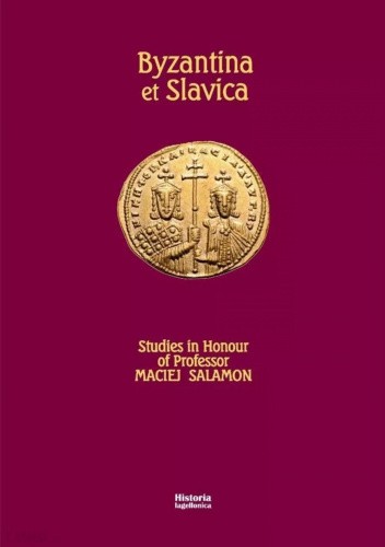 Okładka książki Byzantina et Slavica. Studies in Honour of Professor Maciej Salamon praca zbiorowa