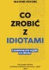 Okładka książki Co zrobić z idiotami. I samemu nie wyjść na idiotę Maxime Rovere
