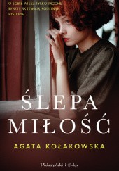 Okładka książki Ślepa miłość Agata Kołakowska